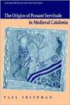 The Origins of Peasant Servitude in Medieval Catalonia